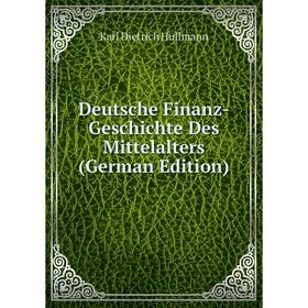Книга Deutsche Finanz-Geschichte Des Mittelalters (German Edition). Hüllmann Karl Dietrich
Книга Deutsche Finanz-Geschichte Des Mittelalters (German Edition). Hüllmann Karl Dietrich