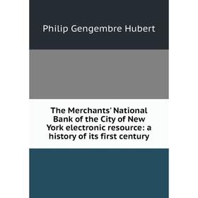 Книга The Merchants' National Bank of the City of New York electronic resource: a history of its first century. Philip Gengembre Hubert
Книга The Merchants' National Bank of the City of New York electronic resource: a history of its first century. Philip Gengembre Hubert