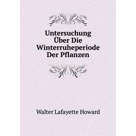 Книга Untersuchung Über Die Winterruheperiode Der Pflanzen. Walter Lafayette Howard
Книга Untersuchung Über Die Winterruheperiode Der Pflanzen. Walter Lafayette Howard