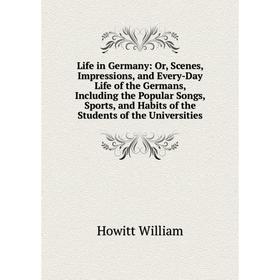 Книга Life in Germany: or Scenes, Impressions, and Every-Day Life of the Germans, Including the Popular Songs, Sports, and Habits of the Students of t
Книга Life in Germany: or Scenes, Impressions, and Every-Day Life of the Germans, Including the Popular Songs, Sports, and Habits of the Students of t
