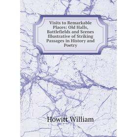 Книга Visits to Remarkable Places: Old Halls, Battlefields and Scenes Illustrative of Striking Passages in History and Poetry. Howitt William
Книга Visits to Remarkable Places: Old Halls, Battlefields and Scenes Illustrative of Striking Passages in History and Poetry. Howitt William