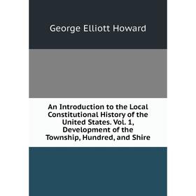 Книга An Introduction to the Local Constitutional History of the United States. Vol. 1, Development of the Township, Hundred, and Shire
Книга An Introduction to the Local Constitutional History of the United States. Vol. 1, Development of the Township, Hundred, and Shire