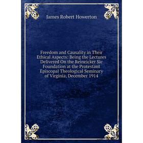 Книга Freedom and Causality in Their Ethical Aspects: Being the Lectures Delivered On the Reineicker Sic Foundation at the Protestant Episcopal Theolo
Книга Freedom and Causality in Their Ethical Aspects: Being the Lectures Delivered On the Reineicker Sic Foundation at the Protestant Episcopal Theolo