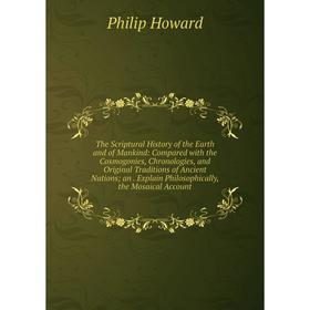 Книга The Scriptural History of the Earth and of Mankind: Compared with the Cosmogonies, Chronologies, and Original Traditions of Ancient Nations; an.
Книга The Scriptural History of the Earth and of Mankind: Compared with the Cosmogonies, Chronologies, and Original Traditions of Ancient Nations; an.