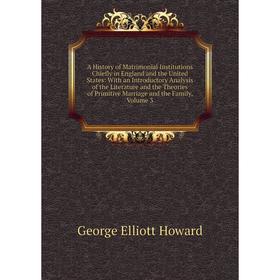 Книга A History of Matrimonial Institutions Chiefly in England and the United States
Книга A History of Matrimonial Institutions Chiefly in England and the United States