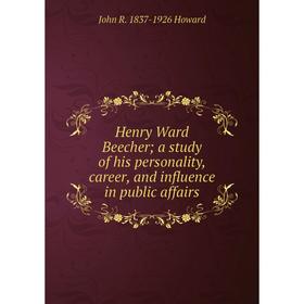 Книга Henry Ward Beecher; a study of his personality, career, and influence in public affairs. John R. 1837-1926 Howard
Книга Henry Ward Beecher; a study of his personality, career, and influence in public affairs. John R. 1837-1926 Howard