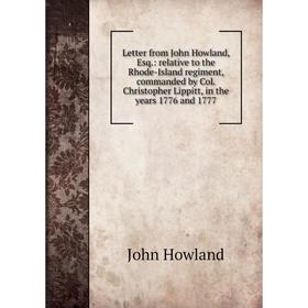 Книга Letter from John Howland, Esq: relative to the Rhode-Island regiment, commanded by Col Christopher Lippitt, in the years 1776 and 1777
Книга Letter from John Howland, Esq: relative to the Rhode-Island regiment, commanded by Col Christopher Lippitt, in the years 1776 and 1777