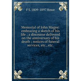 Книга Memoria l of John Magee: embracing a sketch of his life; a discourse delivered on the anniversary of his death; notices of funeral services
Книга Memoria l of John Magee: embracing a sketch of his life; a discourse delivered on the anniversary of his death; notices of funeral services