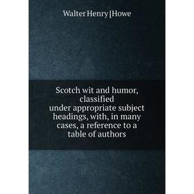 Книга Scotch wit and humor, classified under appropriate subject headings, with, in many cases, a reference to a table of authors. Walter Henry [Howe
Книга Scotch wit and humor, classified under appropriate subject headings, with, in many cases, a reference to a table of authors. Walter Henry [Howe