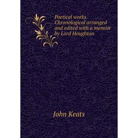 Книга Poetical works. Chronological arranged and edited with a memoir by Lord Houghton. Keats John
Книга Poetical works. Chronological arranged and edited with a memoir by Lord Houghton. Keats John