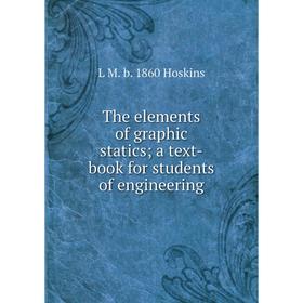 Книга The elements of graphic statics; a text-book for students of engineering. L M. b. 1860 Hoskins
Книга The elements of graphic statics; a text-book for students of engineering. L M. b. 1860 Hoskins