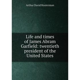 Книга Life and times of James Abram Garfield: twentieth president of the United States
Книга Life and times of James Abram Garfield: twentieth president of the United States