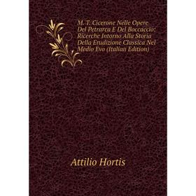Книга M T Cicerone Nelle Opere Del Petrarca E Del Boccaccio: Ricerche Intorno Alla Storia Della Erudizione Classica Nel Medio Evo
Книга M T Cicerone Nelle Opere Del Petrarca E Del Boccaccio: Ricerche Intorno Alla Storia Della Erudizione Classica Nel Medio Evo