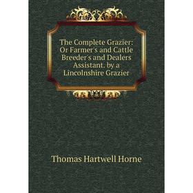 Книга The Complete Grazier: Or Farmer's and Cattle Breeder's and Dealers Assistant. by a Lincolnshire Grazier. Thomas Hartwell Horne
Книга The Complete Grazier: Or Farmer's and Cattle Breeder's and Dealers Assistant. by a Lincolnshire Grazier. Thomas Hartwell Horne