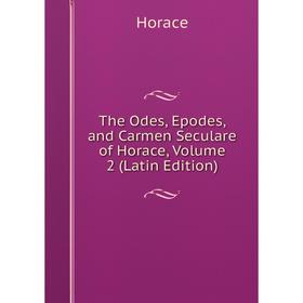 Книга The Odes, Epodes, and Carmen Seculare of Horace, Volume 2 (Latin Edition). Horace Horace
Книга The Odes, Epodes, and Carmen Seculare of Horace, Volume 2 (Latin Edition). Horace Horace