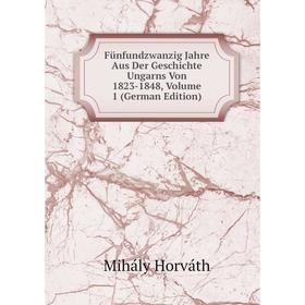 Книга Fünfundzwanzig Jahre Aus Der Geschichte Ungarns Von 1823-1848, Volume 1 (German Edition). Mihály Horváth
Книга Fünfundzwanzig Jahre Aus Der Geschichte Ungarns Von 1823-1848, Volume 1 (German Edition). Mihály Horváth