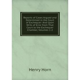 Книга Reports of Cases Argued and Determined in the Court of Exchequer: And Upon Writs of Error from That Court to the Exchequer Chamber, Volumes 1-2
Книга Reports of Cases Argued and Determined in the Court of Exchequer: And Upon Writs of Error from That Court to the Exchequer Chamber, Volumes 1-2
