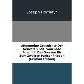 Книга Allgemeine Geschichte Der Neuesten Zeit: Vom Tode Friedrich Des Grossen Bis Zum Zweyten Pariser Frieden (German Edition). Joseph Hormayr
Книга Allgemeine Geschichte Der Neuesten Zeit: Vom Tode Friedrich Des Grossen Bis Zum Zweyten Pariser Frieden (German Edition). Joseph Hormayr
