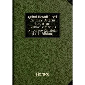 Книга Quinti Horatii Flacci Carmina: Detersis Recentibus Plerumque Maculis, Nitori Suo Restituta (Latin Edition). Horace Horace
Книга Quinti Horatii Flacci Carmina: Detersis Recentibus Plerumque Maculis, Nitori Suo Restituta (Latin Edition). Horace Horace