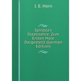 Книга Spinoza's Staatslehre: Zum Ersten Male Dargestellt (German Edition). I.E. Horn
Книга Spinoza's Staatslehre: Zum Ersten Male Dargestellt (German Edition). I.E. Horn