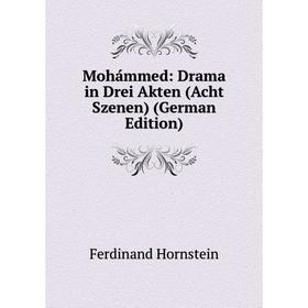 Книга Mohámmed: Drama in Drei Akten (Acht Szenen)
Книга Mohámmed: Drama in Drei Akten (Acht Szenen)