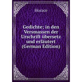 Книга Gedichte; in den Versmassen der Urschrift übersetz und erläutert (German Edition). Horace Horace
Книга Gedichte; in den Versmassen der Urschrift übersetz und erläutert (German Edition). Horace Horace