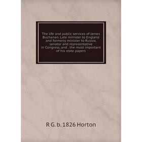 Книга The life and public services of James Buchanan. Late minister to England and formerly minister to Russia, senator and representative in Congress
Книга The life and public services of James Buchanan. Late minister to England and formerly minister to Russia, senator and representative in Congress