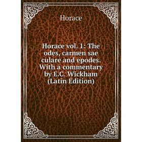Книга Horace vol. 1: The odes, carmen sae culare and epodes. With a commentary by E.C. Wickham (Latin Edition). Horace Horace
Книга Horace vol. 1: The odes, carmen sae culare and epodes. With a commentary by E.C. Wickham (Latin Edition). Horace Horace