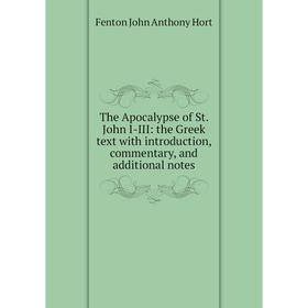 Книга The Apocalypse of St. John I-III: the Greek text with introduction, commentary, and additional notes. Fenton John Anthony Hort
Книга The Apocalypse of St. John I-III: the Greek text with introduction, commentary, and additional notes. Fenton John Anthony Hort