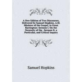 Книга A New Edition of Two Discourses, Delivered by Samuel Hopkins, A.M. Minister of the Gospel, in Great Barrington: Sermon I. On the Necessity of th
Книга A New Edition of Two Discourses, Delivered by Samuel Hopkins, A.M. Minister of the Gospel, in Great Barrington: Sermon I. On the Necessity of th