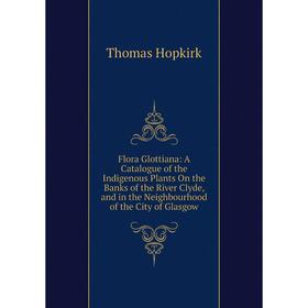 Книга Flora Glottiana: A Catalogue of the Indigenous Plants On the Banks of the River Clyde, and in the Neighbourhood of the City of Glasgow. Thomas H
Книга Flora Glottiana: A Catalogue of the Indigenous Plants On the Banks of the River Clyde, and in the Neighbourhood of the City of Glasgow. Thomas H