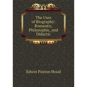 Книга The Uses of Biography: Romantic, Philosophic, and Didactic. Hood Edwin Paxton
Книга The Uses of Biography: Romantic, Philosophic, and Didactic. Hood Edwin Paxton