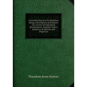 Книга Concentrating ores by flotation; being a description and history of a recent metallurgical development, together
Книга Concentrating ores by flotation; being a description and history of a recent metallurgical development, together