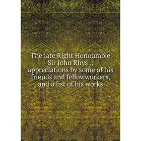 Книга The late Right Honourable Sir John Rhys.; appreciations by some of his friends and fellowworkers, and a list of his works
Книга The late Right Honourable Sir John Rhys.; appreciations by some of his friends and fellowworkers, and a list of his works