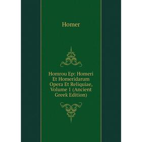 Книга Homrou Ep: Homeri Et Homeridarum Opera Et Reliquiae, Volume 1 (Ancient Greek Edition). Homer
Книга Homrou Ep: Homeri Et Homeridarum Opera Et Reliquiae, Volume 1 (Ancient Greek Edition). Homer