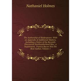 Книга The Authorship of Shakespeare: With an Appendix of Additional Matters, Including a Notice of the Recently Discovered Northumberland Mss
Книга The Authorship of Shakespeare: With an Appendix of Additional Matters, Including a Notice of the Recently Discovered Northumberland Mss