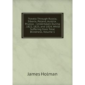 Книга Travels Through Russia, Siberia, Poland, Austria. Prussia.: Undertaken During. 1822, 1823, and 1824, While Suffering from Total Blindness, Volum
Книга Travels Through Russia, Siberia, Poland, Austria. Prussia.: Undertaken During. 1822, 1823, and 1824, While Suffering from Total Blindness, Volum