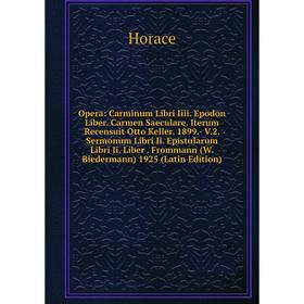Книга Opera: Carminum Libri Iiii Epodon Liber Carmen Saeculare Iterum Recensuit Otto Keller 1899- V2 Sermonum Libri Ii Epistularum Libri Ii Liber
Книга Opera: Carminum Libri Iiii Epodon Liber Carmen Saeculare Iterum Recensuit Otto Keller 1899- V2 Sermonum Libri Ii Epistularum Libri Ii Liber