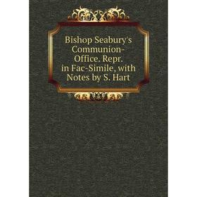 Книга Bishop Seabury's Communion-Office. Repr. in Fac-Simile, with Notes by S. Hart
Книга Bishop Seabury's Communion-Office. Repr. in Fac-Simile, with Notes by S. Hart