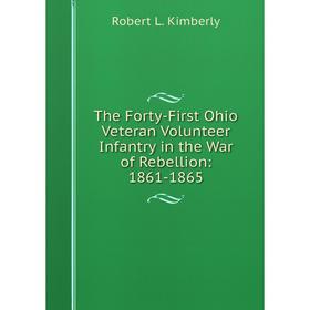 Книга The Forty-First Ohio Veteran Volunteer Infantry in the War of Rebellion: 1861-1865. Robert L. Kimberly
Книга The Forty-First Ohio Veteran Volunteer Infantry in the War of Rebellion: 1861-1865. Robert L. Kimberly