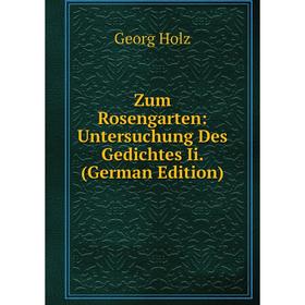 Книга Zum Rosengarten: Untersuchung Des Gedichtes Ii. (German Edition). Georg Holz
Книга Zum Rosengarten: Untersuchung Des Gedichtes Ii. (German Edition). Georg Holz