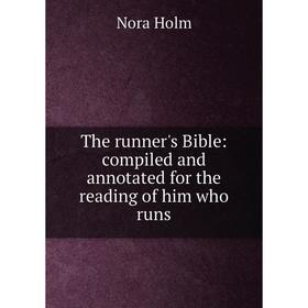 Книга The runner's Bible: compiled and annotated for the reading of him who runs. Nora Holm
Книга The runner's Bible: compiled and annotated for the reading of him who runs. Nora Holm