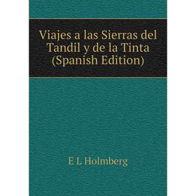 Книга Viajes a las Sierras del Tandil y de la Tinta (Spanish Edition). E L Holmberg
Книга Viajes a las Sierras del Tandil y de la Tinta (Spanish Edition). E L Holmberg