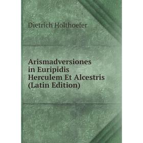 Книга Arismadversiones in Euripidis Herculem Et Alcestris (Latin Edition). Dietrich Holthoefer
Книга Arismadversiones in Euripidis Herculem Et Alcestris (Latin Edition). Dietrich Holthoefer