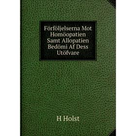 Книга Förföljelserna Mot Homöopatien Samt Allopatien Bedömi Af Dess Utöfvare. H Holst
Книга Förföljelserna Mot Homöopatien Samt Allopatien Bedömi Af Dess Utöfvare. H Holst