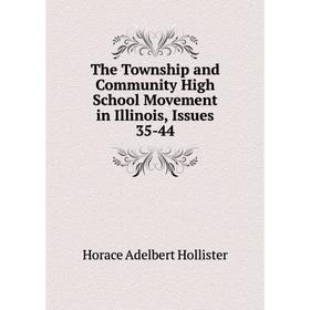 Книга The Township and Community High School Movement in Illinois, Issues 35-44. Horace Adelbert Hollister
Книга The Township and Community High School Movement in Illinois, Issues 35-44. Horace Adelbert Hollister