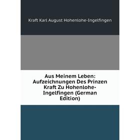 Книга Aus Meinem Leben: Aufzeichnungen Des Prinzen Kraft Zu Hohenlohe-Ingelfingen (German Edition). Kraft Karl August Hohenlohe-Ingelfingen
Книга Aus Meinem Leben: Aufzeichnungen Des Prinzen Kraft Zu Hohenlohe-Ingelfingen (German Edition). Kraft Karl August Hohenlohe-Ingelfingen