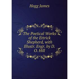 Книга The Poetical Works of the Ettrick Shepherd, with Illustr. Engr. by D.O. Hill. Hogg James
Книга The Poetical Works of the Ettrick Shepherd, with Illustr. Engr. by D.O. Hill. Hogg James