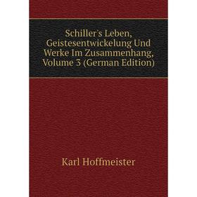 Книга Schiller's Leben, Geistesentwickelung Und Werke Im Zusammenhang, Volume 3 (German Edition). Karl Hoffmeister
Книга Schiller's Leben, Geistesentwickelung Und Werke Im Zusammenhang, Volume 3 (German Edition). Karl Hoffmeister
