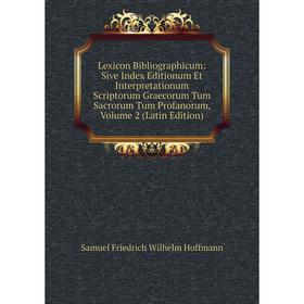 Книга Lexicon Bibliographicum: Sive Index Editionum Et Interpretationum Scriptorum Graecorum Tum Sacrorum Tum Profanorum, Volume 2
Книга Lexicon Bibliographicum: Sive Index Editionum Et Interpretationum Scriptorum Graecorum Tum Sacrorum Tum Profanorum, Volume 2